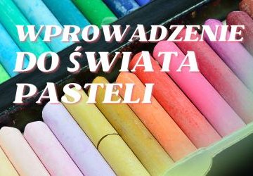 WPROWADZENIE DO KOLOROWEGO ŚWIATA PASTELI