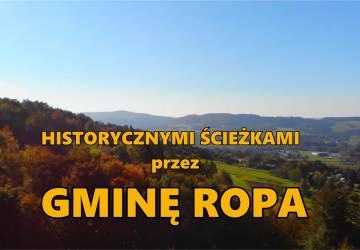 HISTORYCZNYMI ŚCIEŻKAMI GMINY ROPA