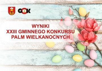 WYNIKI XXIII GMINNEGO KONKURSU PALM WIELKANOCNYCH