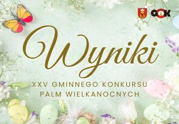 WYNIKI XXV GMINNEGO KONKURSU PALM WIELKANOCNYCH